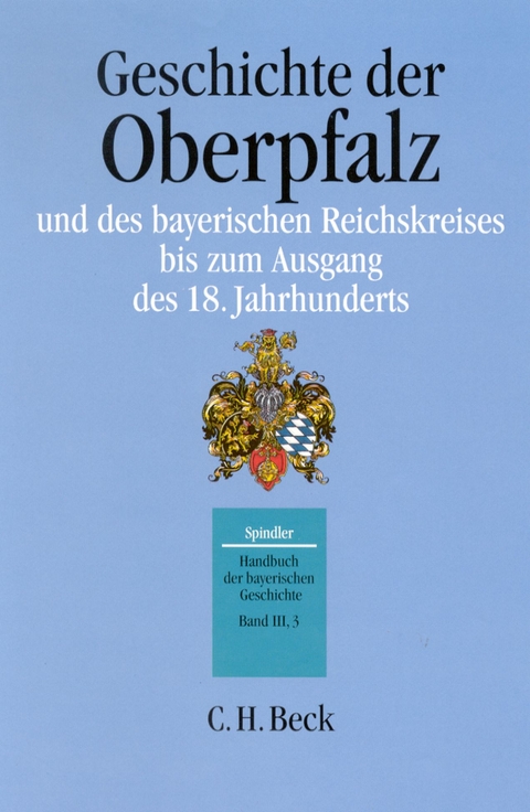 Handbuch der bayerischen Geschichte Bd. III,3: Geschichte der Oberpfalz und des bayerischen Reichskreises bis zum Ausgang des 18. Jahrhunderts