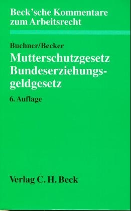 Mutterschutzgesetz und Bundeserziehungsgeldgesetz - Herbert Buchner, Ulrich Becker