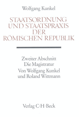 Staatsordnung und Staatspraxis der römischen Republik. Zweiter Abschnitt: Die Magistratur