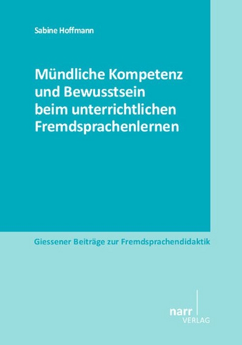 M&uuml;ndliche Kompetenz und Bewusstsein beim unterrichtlichen Fremdsprachenlernen - Sabine Hoffmann
