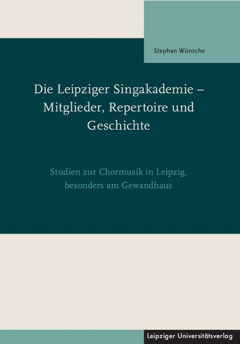 Die Leipziger Singakademie &ndash; Mitglieder, Repertoire und Geschichte - Stephan W&uuml;nsche