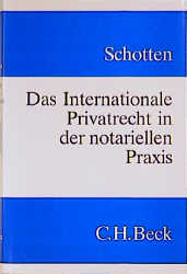 Das Internationale Privatrecht in der notariellen Praxis - G&uuml;nther Schotten