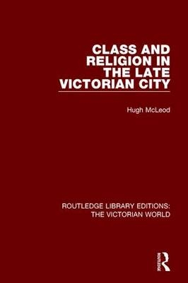 Class and Religion in the Late Victorian City -  Hugh McLeod