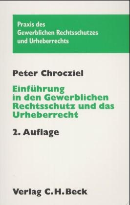 Einf&uuml;hrung in den Gewerblichen Rechtsschutz und das Urheberrecht - Peter Chrocziel