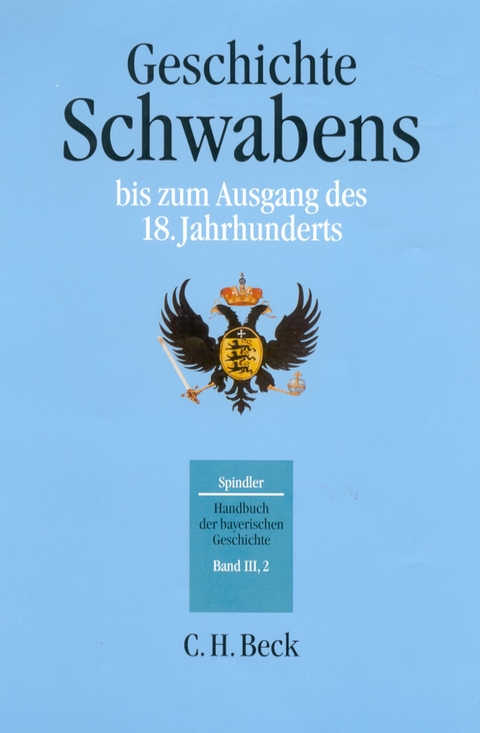 Handbuch der bayerischen Geschichte Bd. III,2: Geschichte Schwabens bis zum Ausgang des 18. Jahrhunderts - Max Spindler