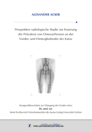 Prospektive radiologische Studie zur Eruierung der Prävalenz von Osteoarthrosen an der Vorder- und Hintergliedmaße der Katze