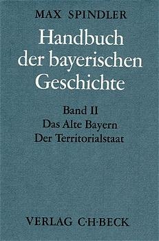 Handbuch der bayerischen Geschichte Bd. II: Das Alte Bayern. Der Territorialstaat vom Ausgang des 12. Jahrhunderts bis zum Ausgang des 18. Jahrhunderts - 