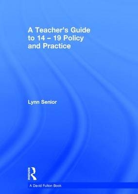 Teacher's Guide to 14-19 Policy and Practice