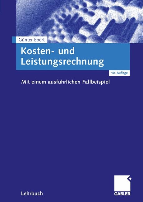 Kosten- und Leistungsrechnung - G&uuml;nter Ebert