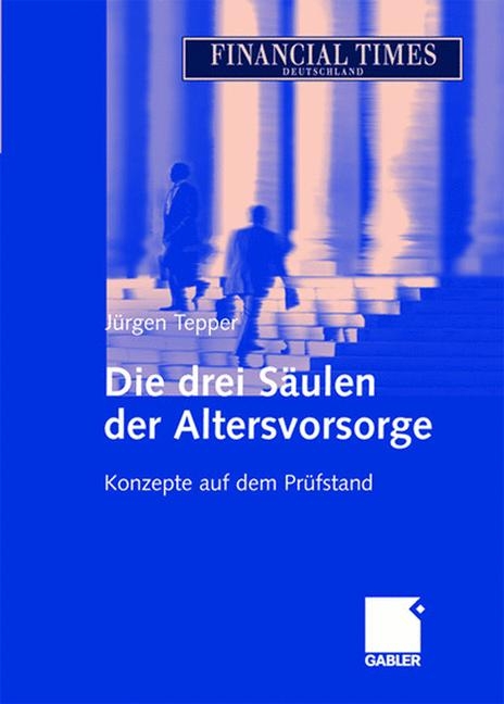 Die drei S&auml;ulen der Altersvorsorge - J&uuml;rgen R. E. Tepper