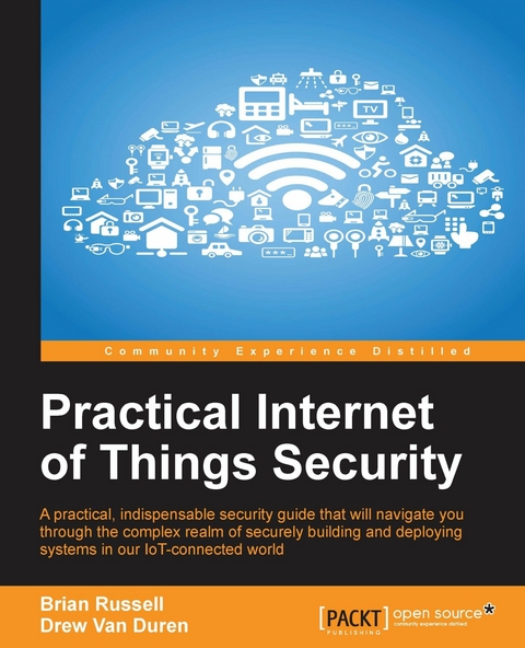 Practical Internet of Things Security -  Russell Brian Russell,  Duren Drew Van Duren