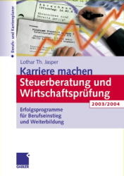 Karriere machen: Steuerberatung und Wirtschaftspr&uuml;fung 2003/2004 - Lothar Theodor Jasper