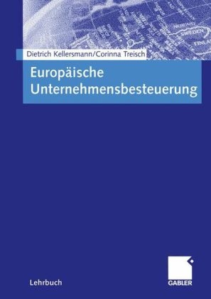 Europ&auml;ische Unternehmensbesteuerung - Dietrich Kellersmann, Corinna Treisch