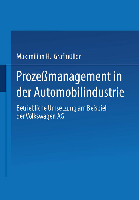 Proze&szlig;management in der Automobilindustrie - Maximilian H. Grafm&uuml;ller
