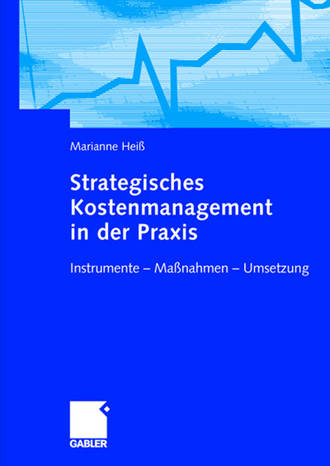 Strategisches Kostenmanagement in der Praxis - Marianne Hei&szlig;
