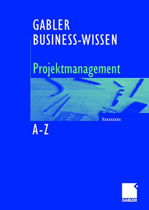 Business-Wissen Projektmanagement von A - Z - Bernhard Hobel, Silke Sch&uuml;tte
