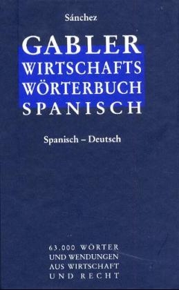 Gabler Wirtschaftsw&ouml;rterbuch Spanisch - Celestino Sanchez, Celestino S&aacute;nchez