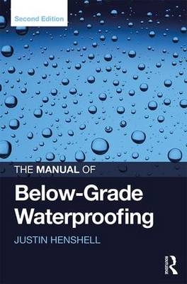 Manual of Below-Grade Waterproofing -  Justin Henshell
