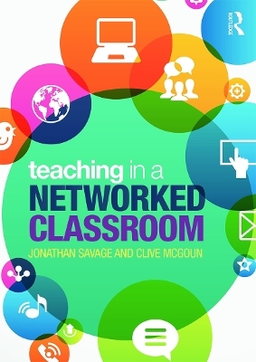Teaching in a Networked Classroom - Jonathan Savage, Clive McGoun