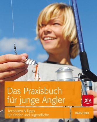 Das Praxisbuch für junge Angler - Hans Eiber