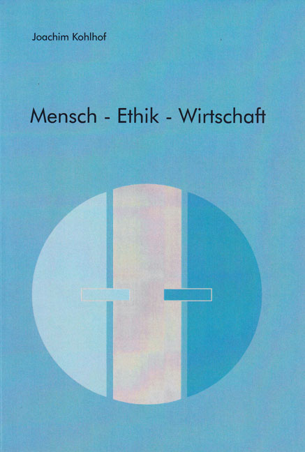 Mensch - Ethik - Wirtschaft - Joachim Kohlhof