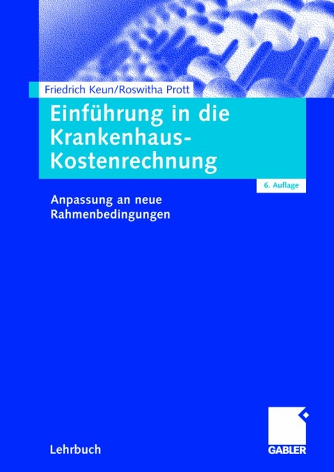 Einf&uuml;hrung in die Krankenhaus-Kostenrechnung - Friedrich Keun, Roswitha Prott