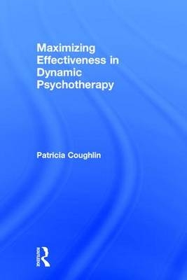 Maximizing Effectiveness in Dynamic Psychotherapy -  Patricia Coughlin