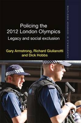 Policing the 2012 London Olympics -  Gary Armstrong,  Richard Giulianotti,  Dick Hobbs