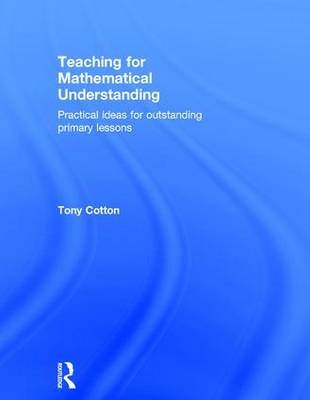 Teaching for Mathematical Understanding -  Tony Cotton