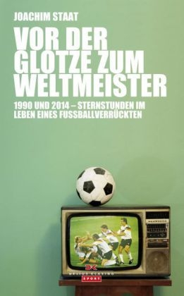 Vor der Glotze zum Weltmeister - Joachim Staat
