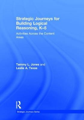 Strategic Journeys for Building Logical Reasoning, K-5 -  Tammy Jones,  Leslie Texas