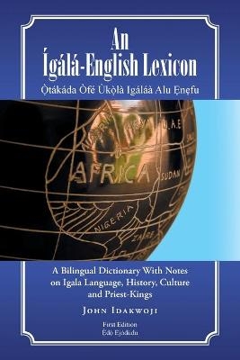 An &Iacute;g&aacute;l&aacute;-English Lexicon - John Idakwoji