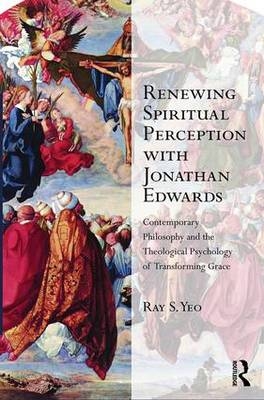 Renewing Spiritual Perception with Jonathan Edwards -  Ray S. Yeo