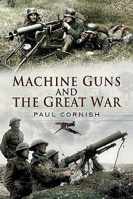 Machine-guns and the Great War - Paul Cornish