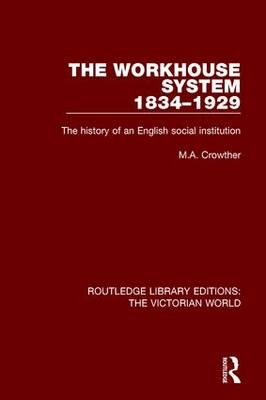 Workhouse System 1834-1929 -  M. A. Crowther