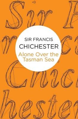 Alone Over the Tasman Sea -  Francis Chichester
