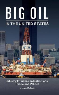 Big Oil in the United States -  Jerry A. McBeath