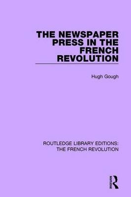 Newspaper Press in the French Revolution -  Hugh Gough