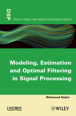 Modeling, Estimation and Optimal Filtration in Signal Processing - Mohamed Najim
