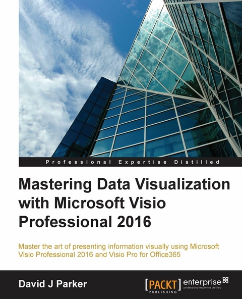 Mastering Data Visualization with Microsoft Visio Professional 2016 -  Parker David J Parker