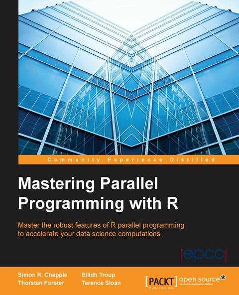 Mastering Parallel Programming with R -  Troup Eilidh Troup,  Chapple Simon R. Chapple,  Sloan Terence Sloan,  Forster Thorsten Forster