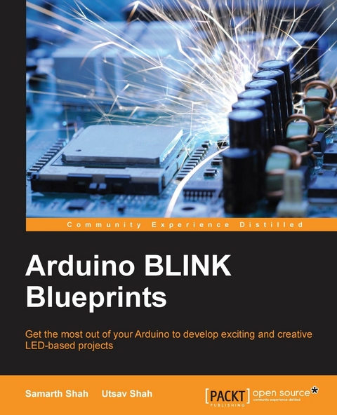 Arduino BLINK Blueprints -  Shah Samarth Shah,  Shah Utsav Shah