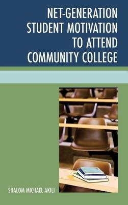 Net-Generation Student Motivation to Attend Community College - Shalom Michael Akili