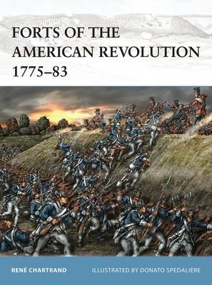 Forts of the American Revolution 1775-83 -  Ren Chartrand