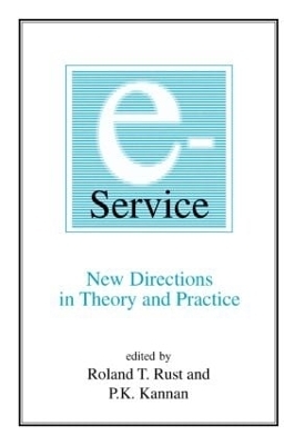 E-Service: New Directions in Theory and Practice - Roland T. Rust, P.K. Kannan