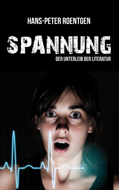 Spannung - der Unterleib der Literatur - Hans Peter Roentgen