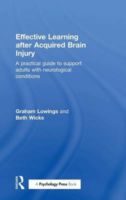 Effective Learning after Acquired Brain Injury -  Graham Lowings,  Beth Wicks