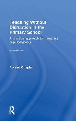 Teaching Without Disruption in the Primary School -  Roland Chaplain