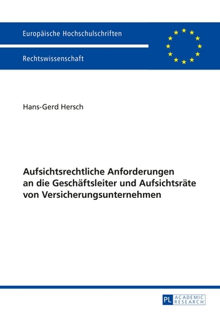 Aufsichtsrechtliche Anforderungen an die Geschäftsleiter und Aufsichtsräte von Versicherungsunternehmen