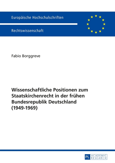 Wissenschaftliche Positionen zum Staatskirchenrecht der fr&uuml;hen Bundesrepublik Deutschland (1949-1969) - Fabio Borggreve